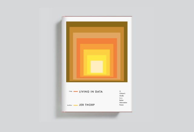 Book cover for Jer Thorp's Living in Data. Hardcover book, "A Citizen's Guide to a Better Information Future"